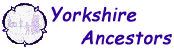 Yorkshire Ancestors - resources for Yorkshire research Yorkshire Ancestors - resources for Yorkshire research